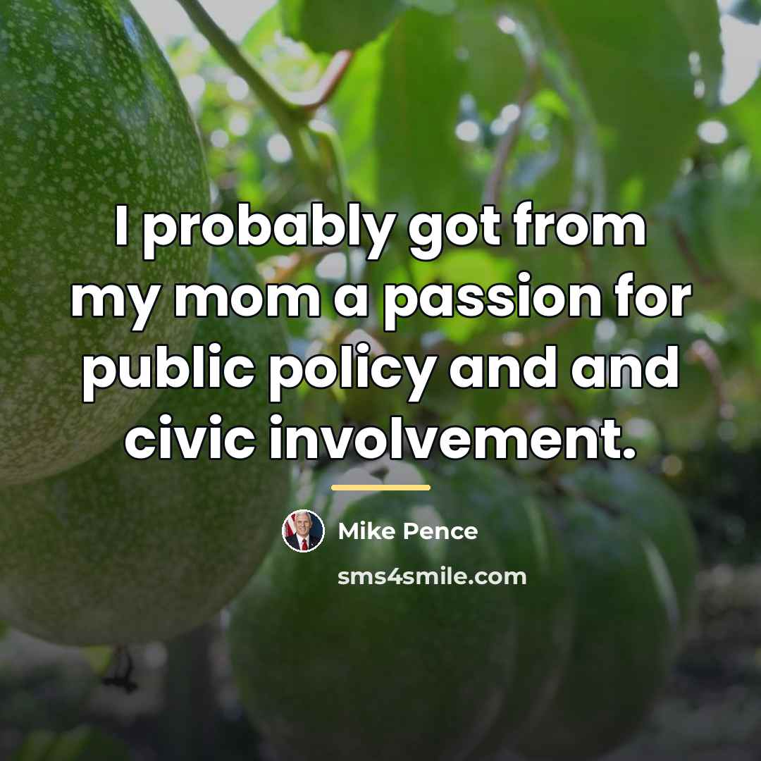 “I probably got from my mom a passion for public…” quote by Mike Pence
