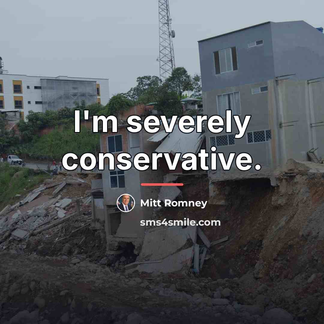 “I'm severely conservative.…” quote by Mitt Romney