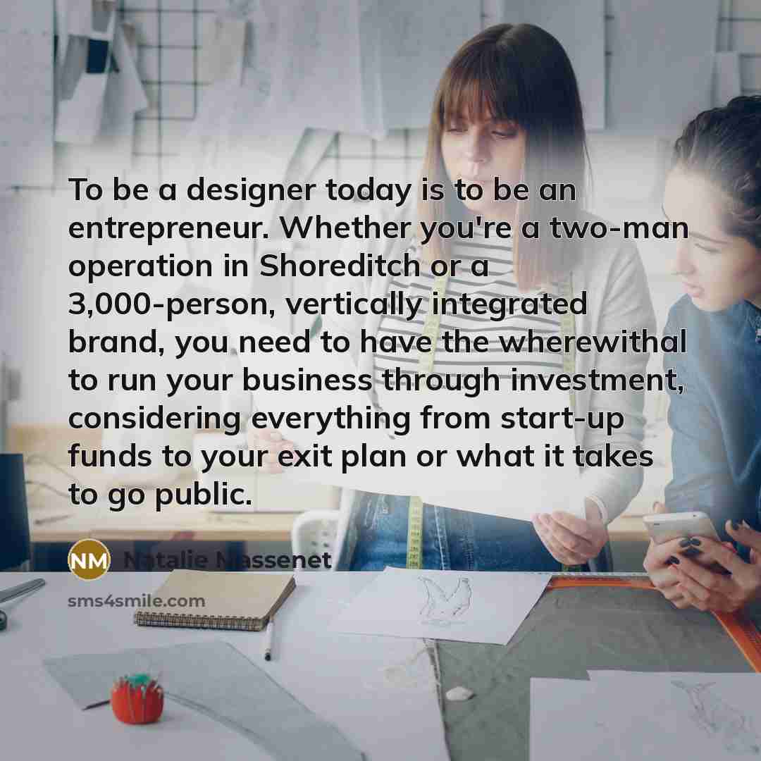 “To be a designer today is to be an entrepreneur.…” quote by Natalie Massenet