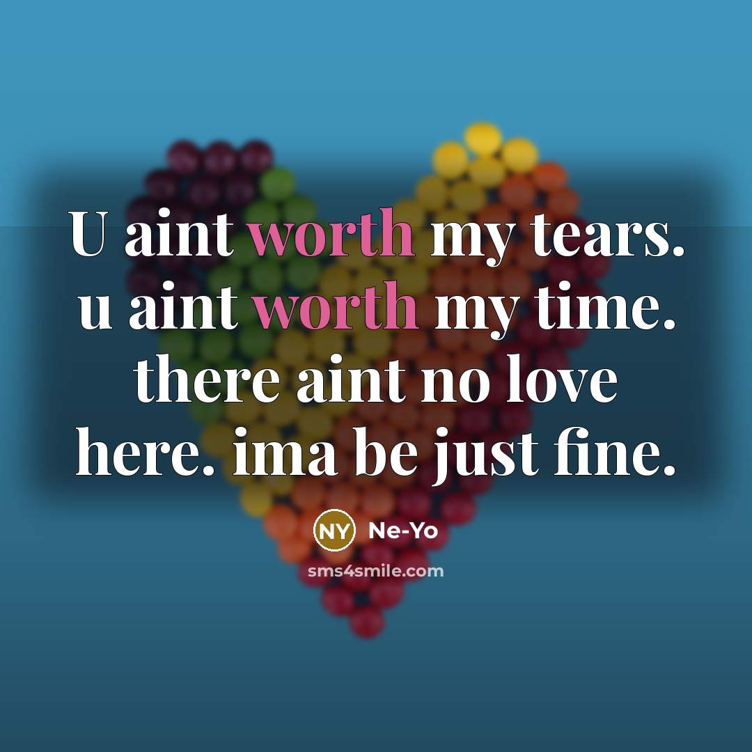 “U aint worth my tears. u aint worth my time.…” quote by Ne-yo