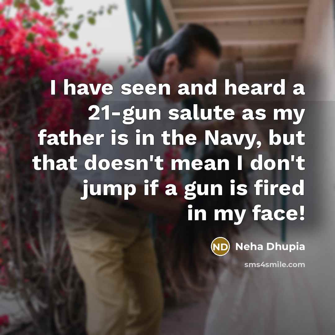 “I have seen and heard a 21-gun salute as my…” quote by Neha Dhupia