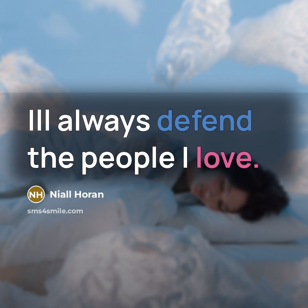 “Ill always defend the people I love.…” quote by Niall Horan