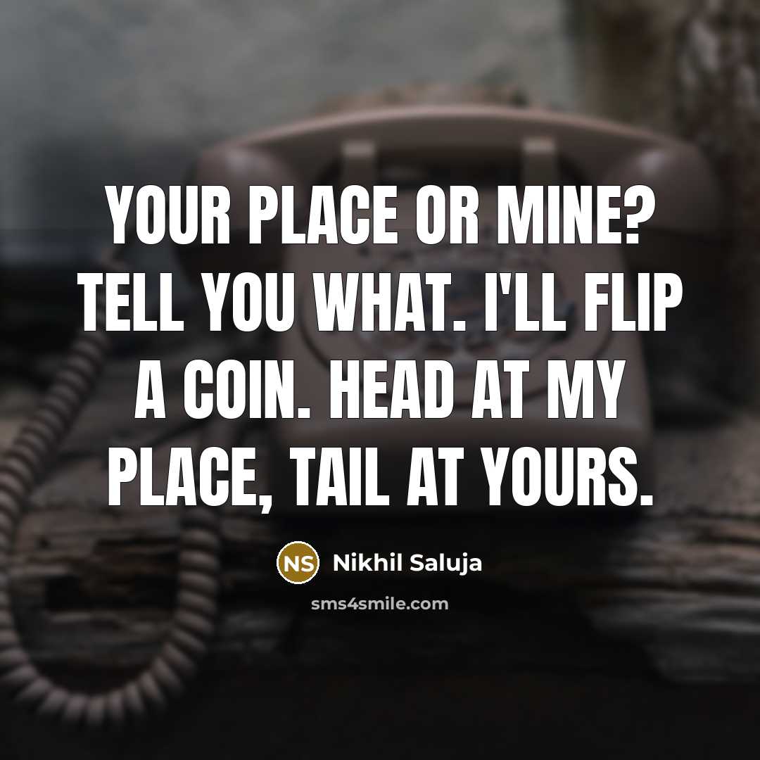 “Your place or mine? Tell you what. I'll flip a…” quote by Nikhil Saluja