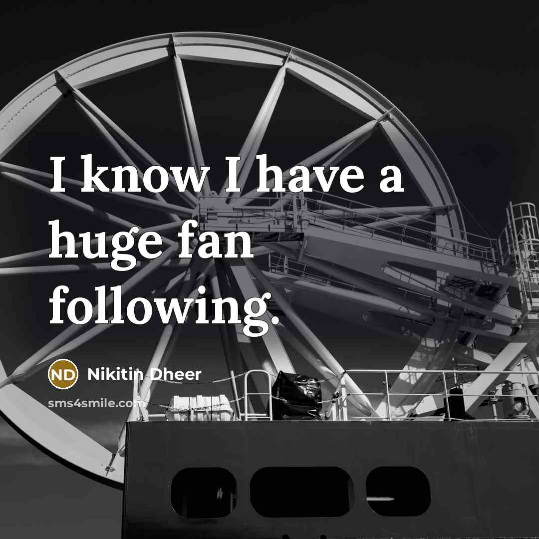 “I know I have a huge fan following.…” quote by Nikitin Dheer