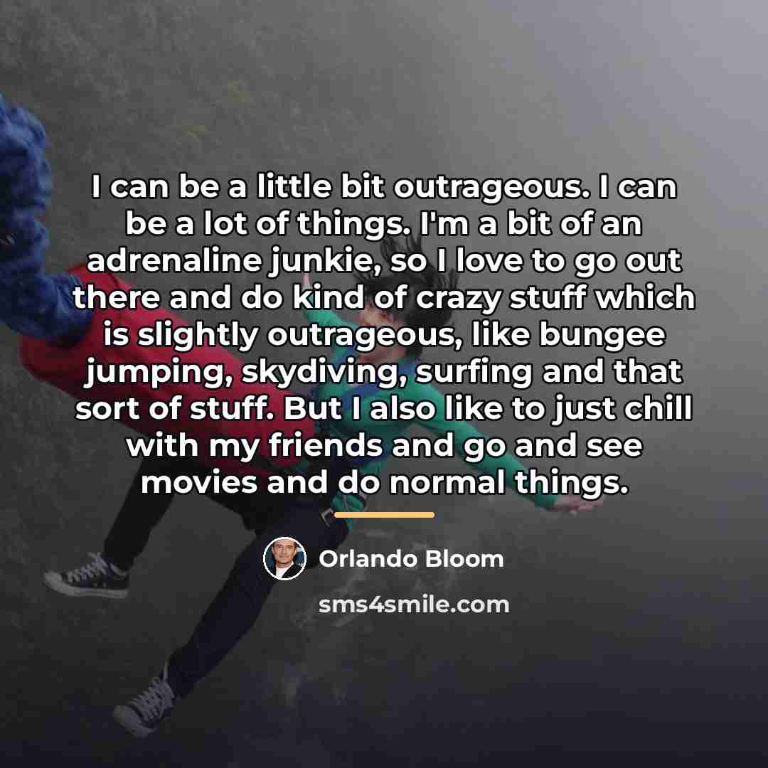 “I can be a little bit outrageous. I can be…” quote by Orlando Bloom