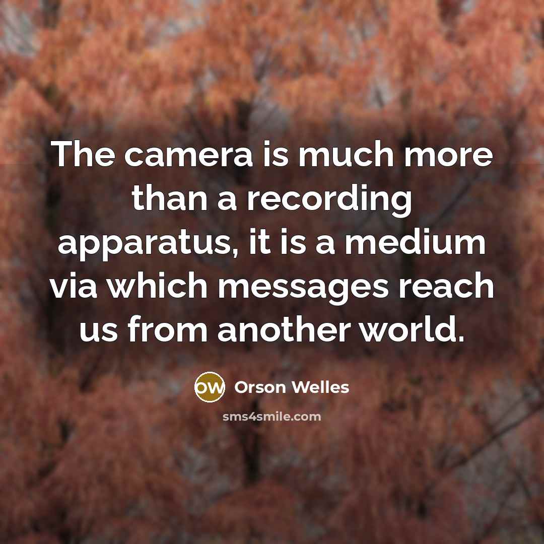 “The camera is much more than a recording apparatus, it…” quote by Orson Welles