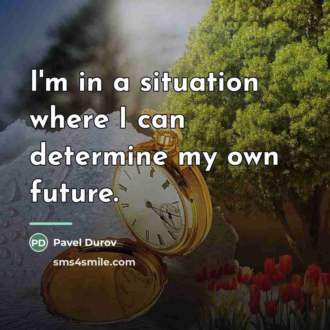 “I'm in a situation where I can determine my own…” quote by Pavel Durov