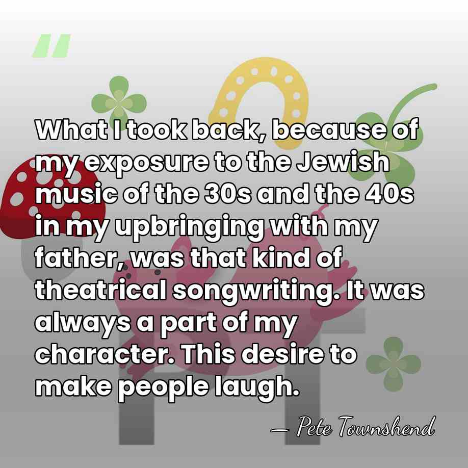 What I took back, because of my exposure to the Jewish music&hellip; - Pete Townshend