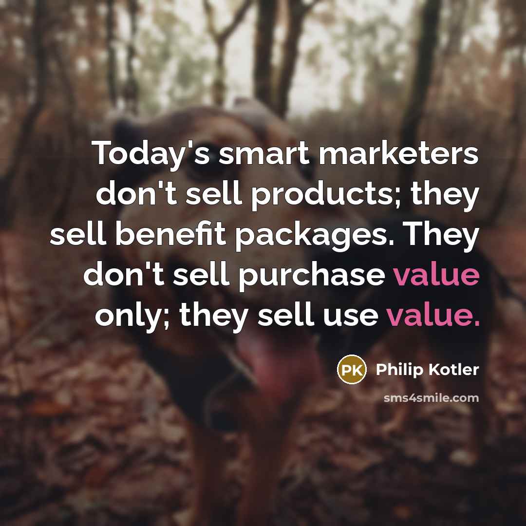 “Today's smart marketers don't sell products; they sell benefit packages.…” quote by Philip Kotler