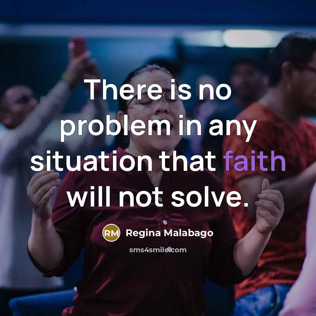 “There is no problem in any situation that faith will…” quote by Regina Malabago