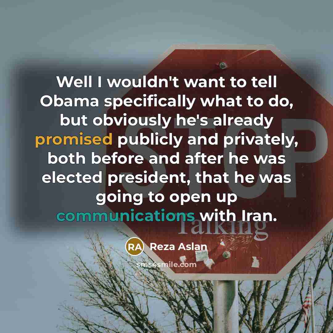 “Well I wouldn't want to tell Obama specifically what to…” quote by Reza Aslan