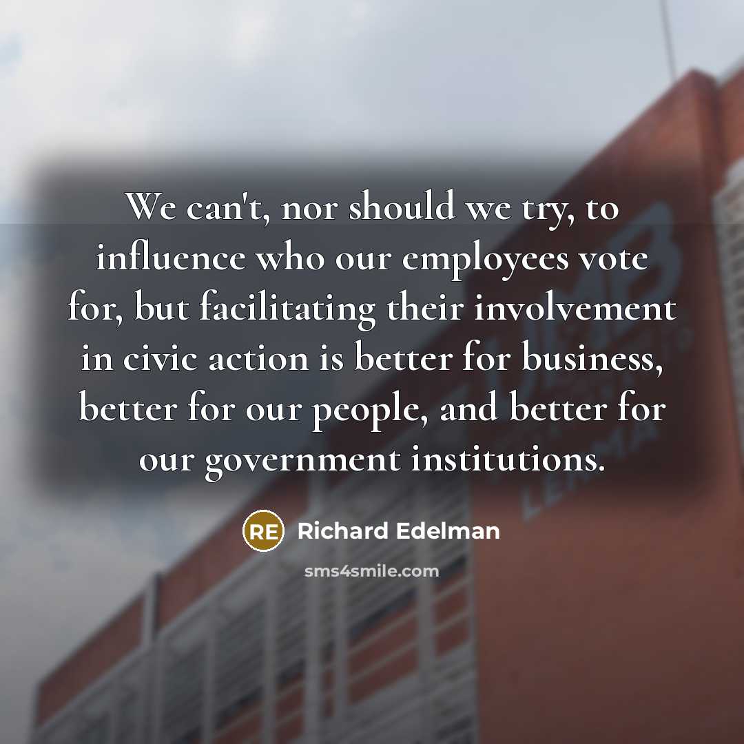 “We can't, nor should we try, to influence who our…” quote by Richard Edelman