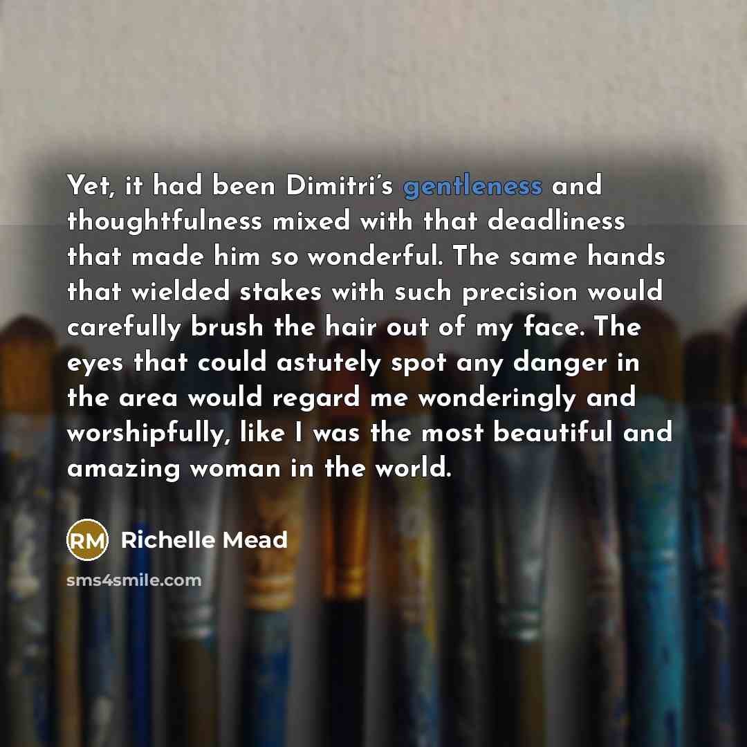 “Yet, it had been Dimitri’s gentleness and thoughtfulness mixed with…” quote by Richelle Mead