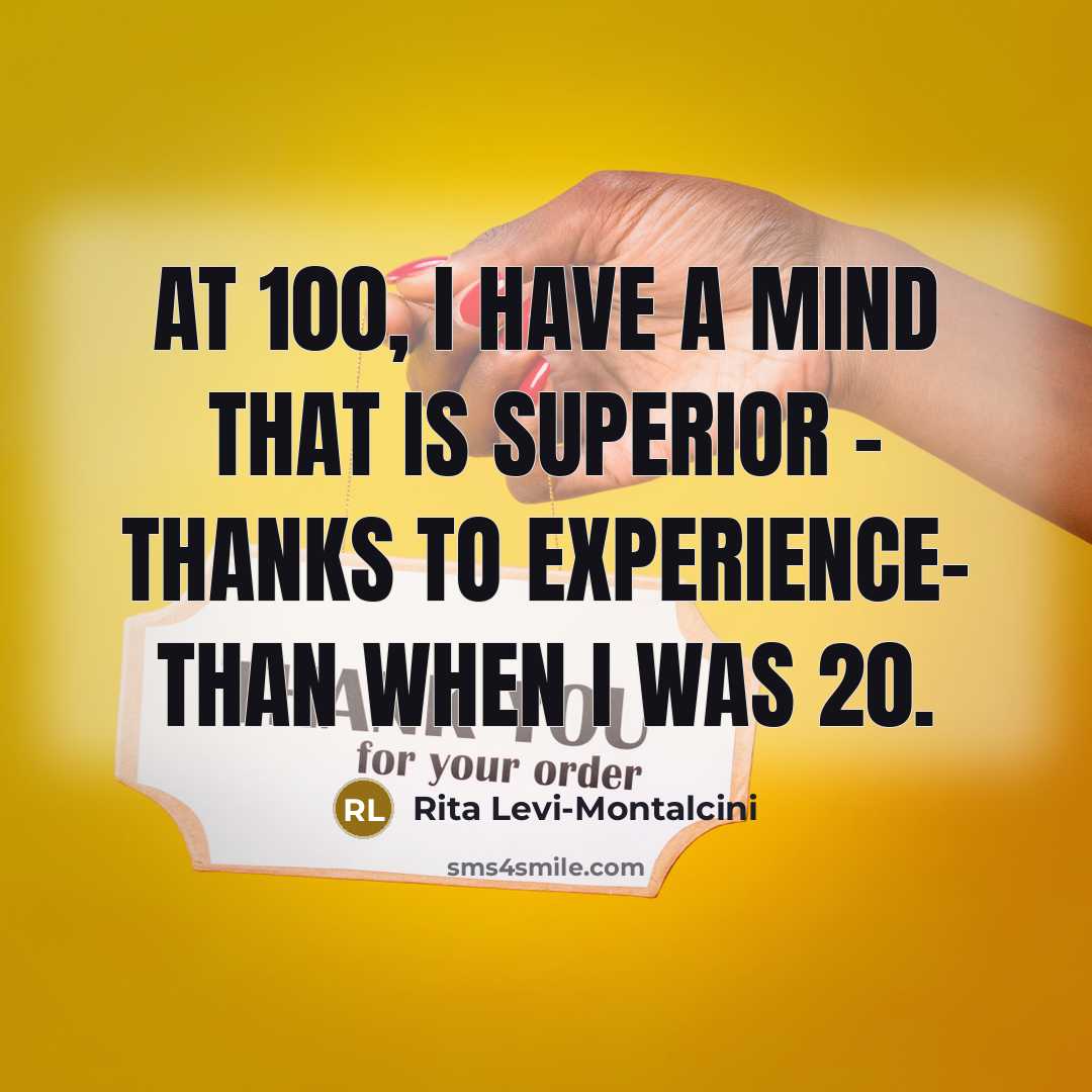 “At 100, I have a mind that is superior -…” quote by Rita Levi-Montalcini