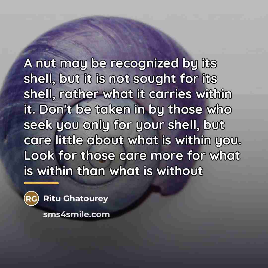 “A nut may be recognized by its shell, but it…” quote by Ritu Ghatourey