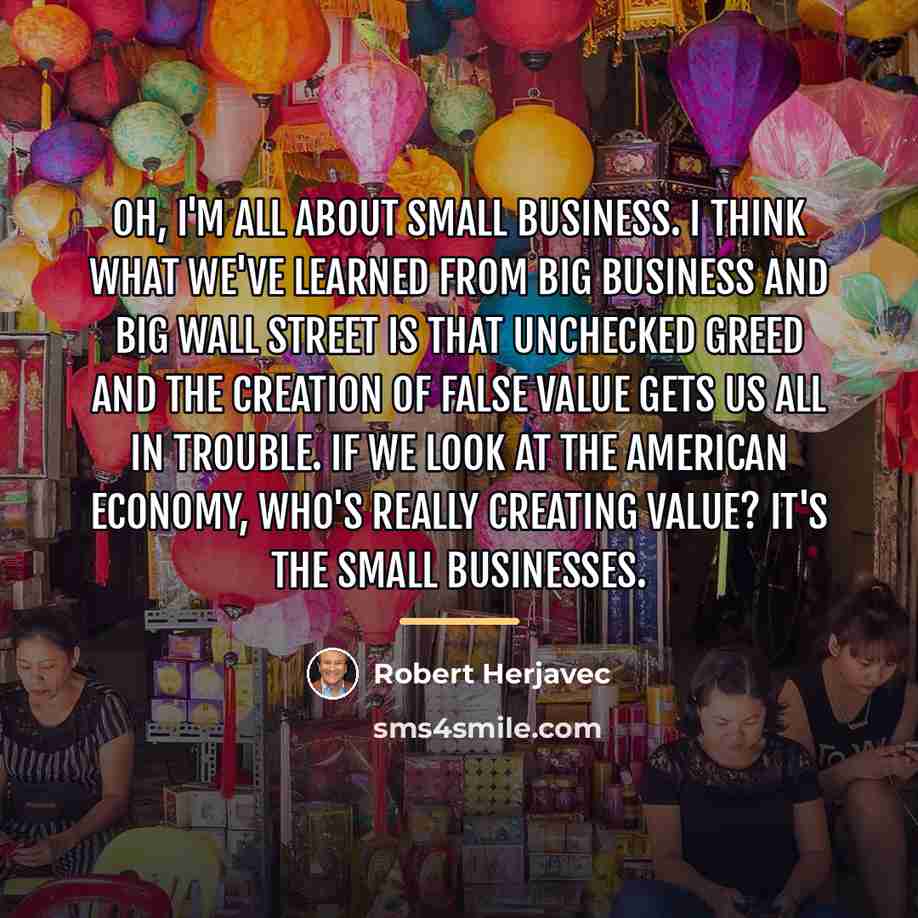 “Oh, I'm all about small business. I think what we've…” quote by Robert Herjavec