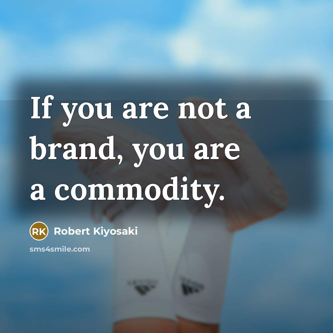 “If you are not a brand, you are a commodity.…” quote by Robert Kiyosaki