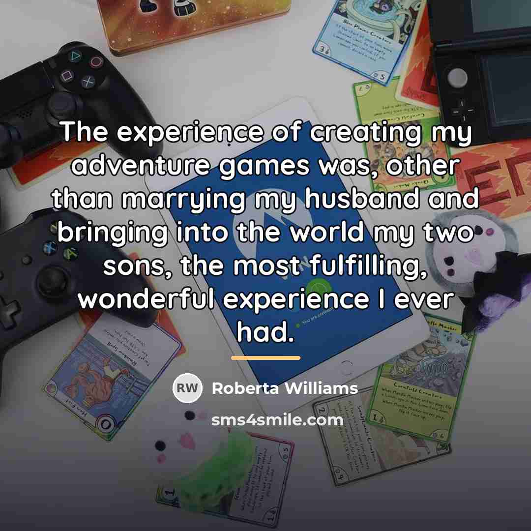 “The experience of creating my adventure games was, other than…” quote by Roberta Williams