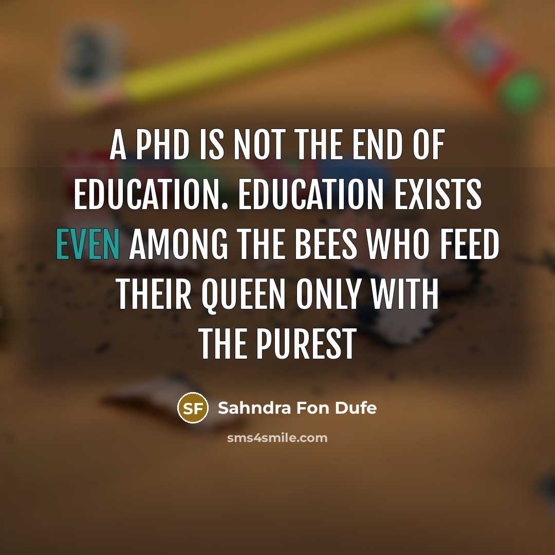 “A PHD is not the end of education. Education exists…” quote by Sahndra Fon Dufe