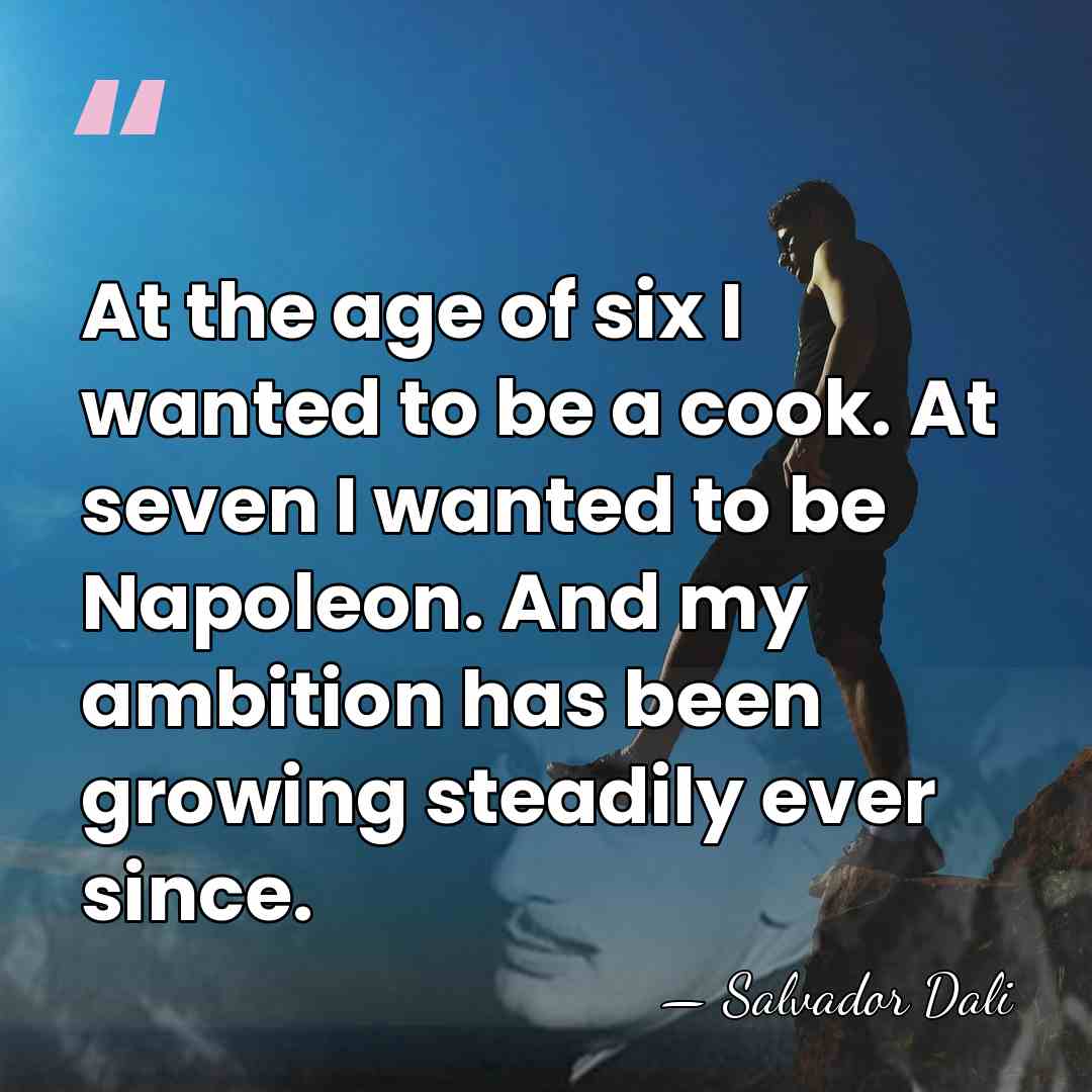 At the age of six I wanted to be a cook. At&hellip; - Salvador Dali