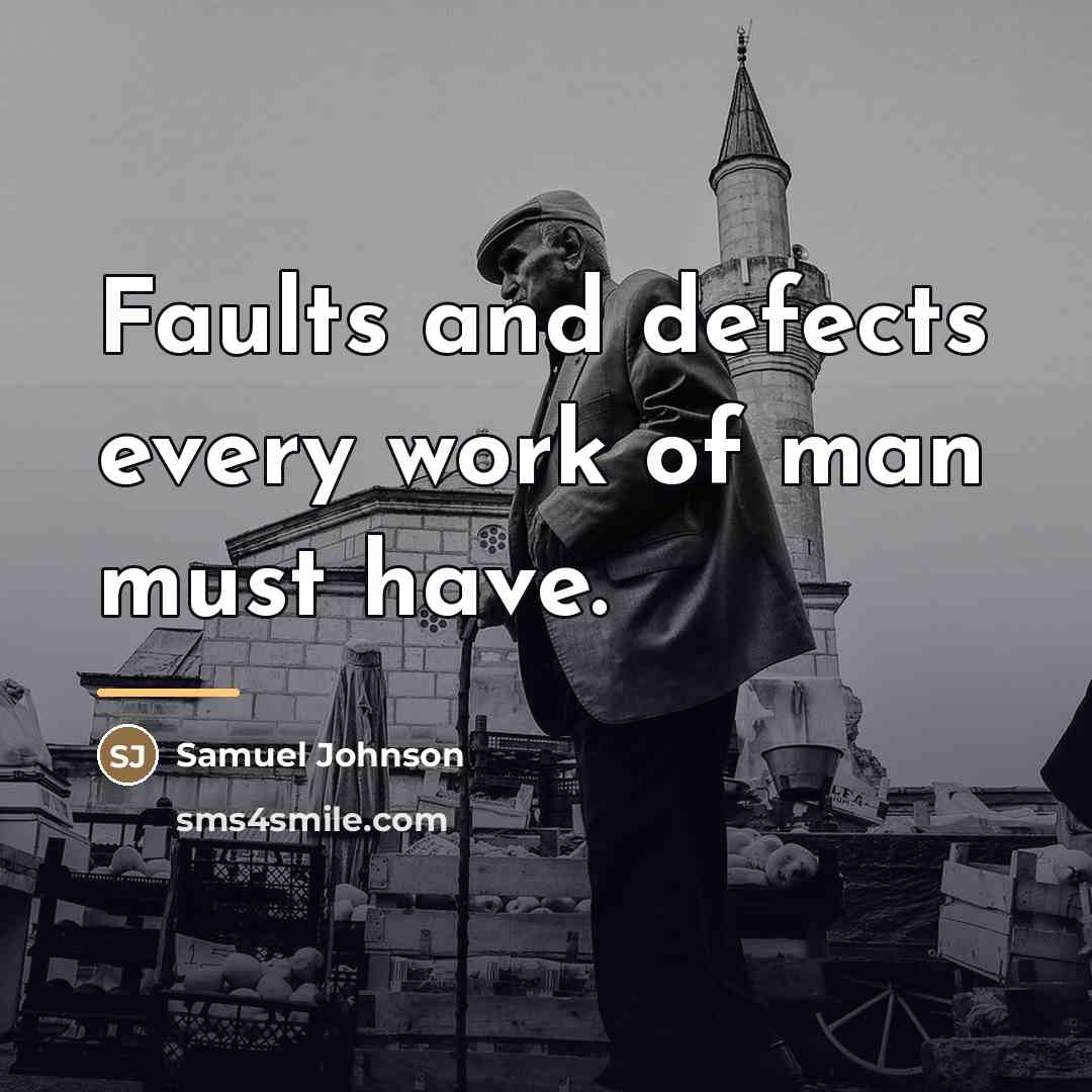 “Faults and defects every work of man must have.…” quote by Samuel Johnson