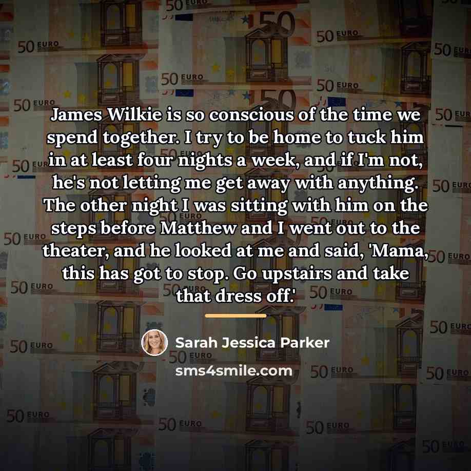 “James Wilkie is so conscious of the time we spend…” quote by Sarah Jessica Parker