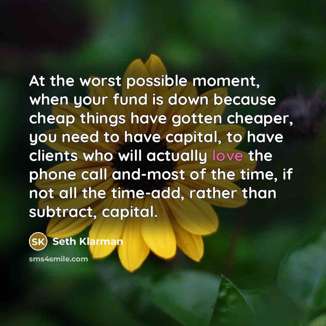 “At the worst possible moment, when your fund is down…” quote by Seth Klarman