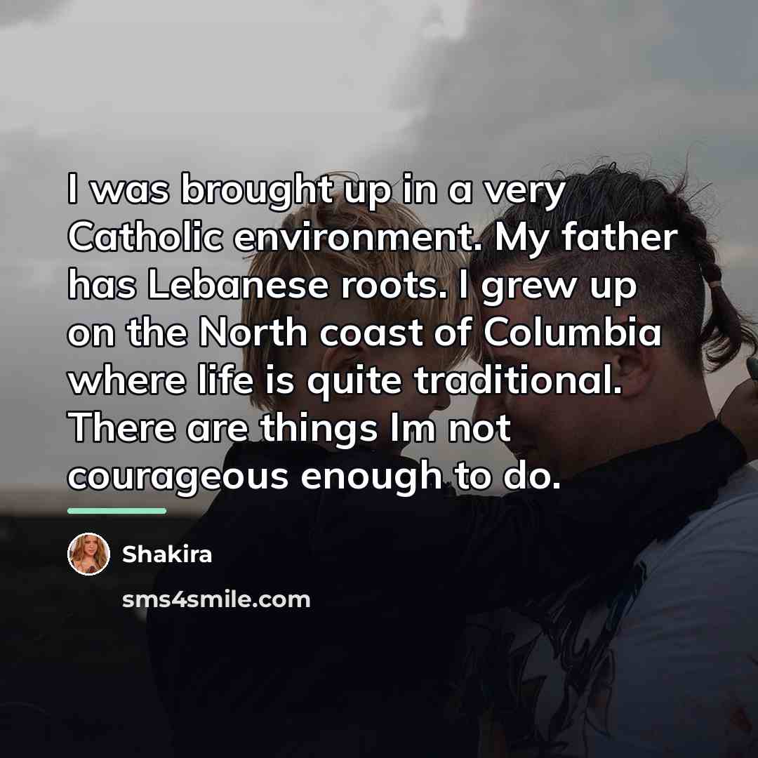 “I was brought up in a very Catholic environment. My…” quote by Shakira