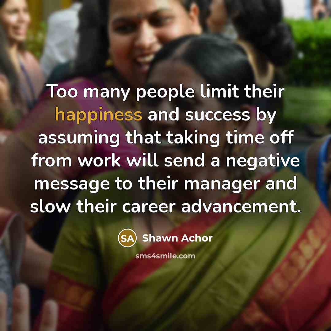“Too many people limit their happiness and success by assuming…” quote by Shawn Achor