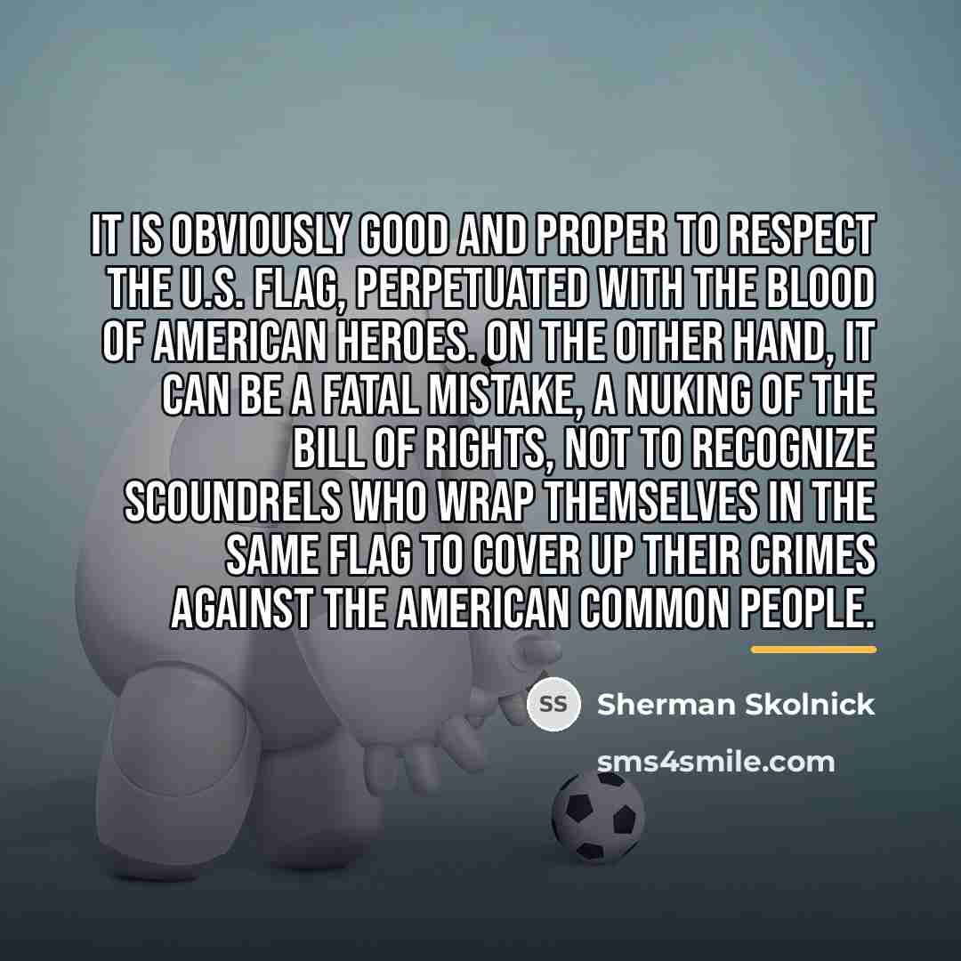 “It is obviously good and proper to respect the U.S.…” quote by Sherman Skolnick