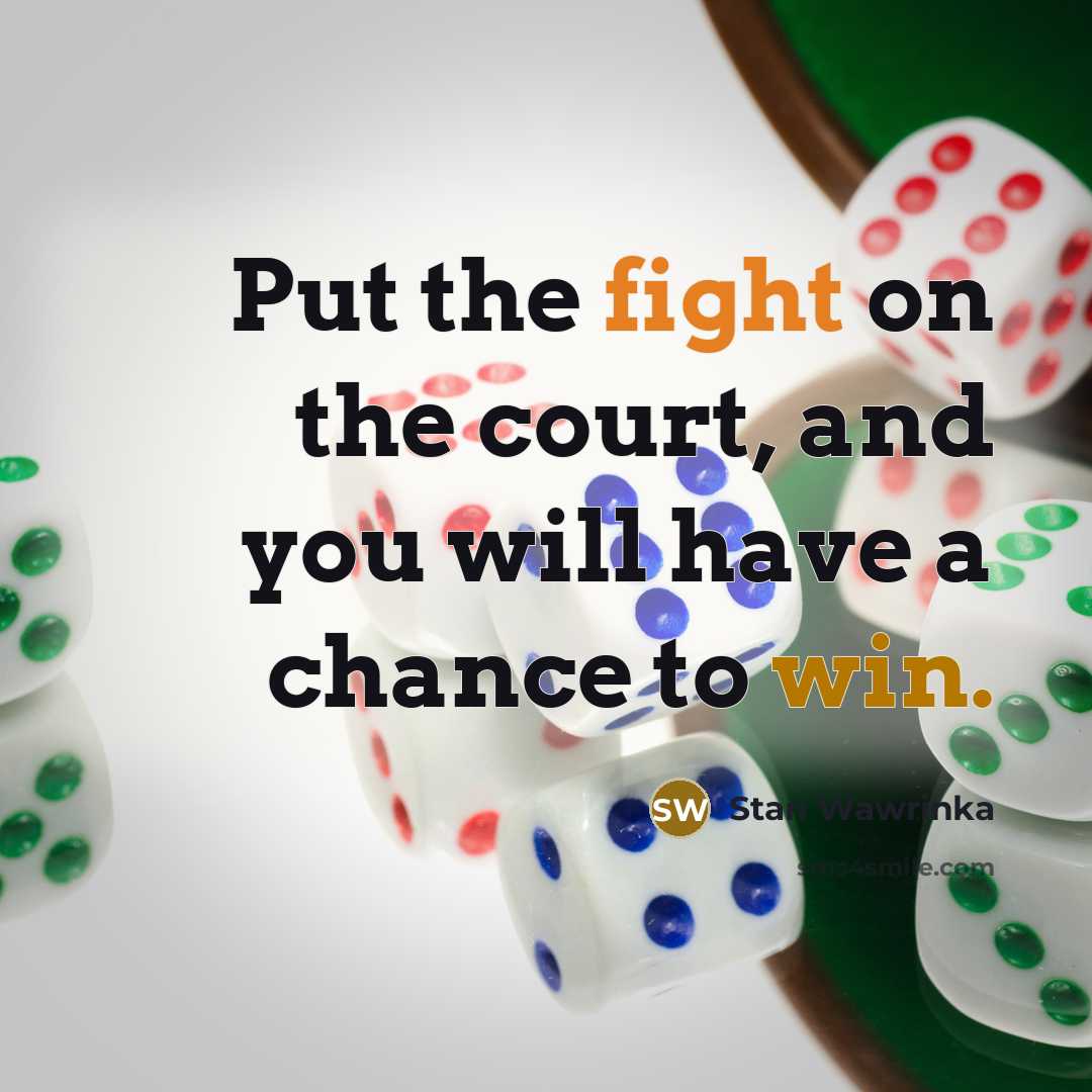 “Put the fight on the court, and you will have…” quote by Stan Wawrinka