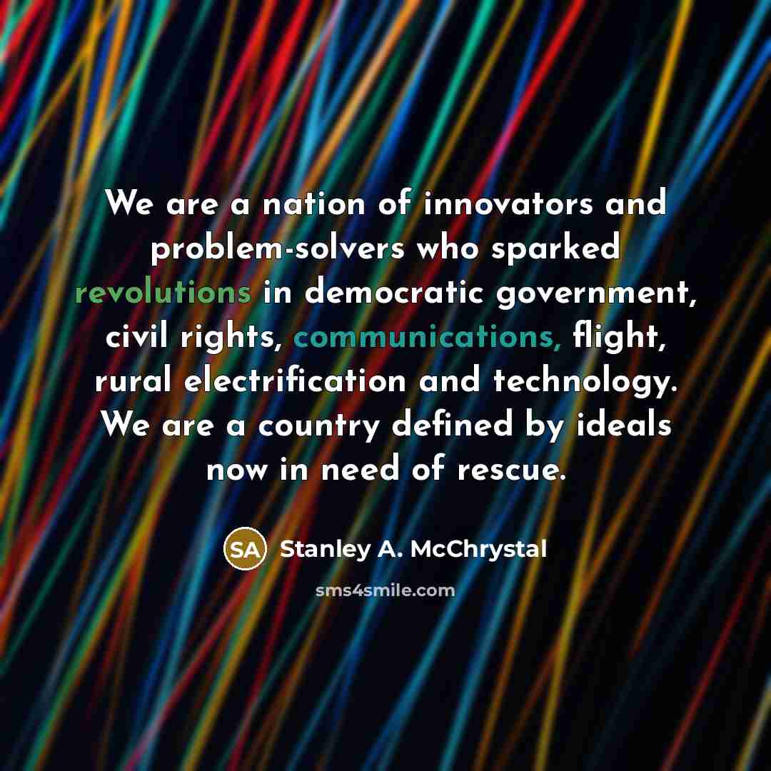 “We are a nation of innovators and problem-solvers who sparked…” quote by Stanley A. McChrystal
