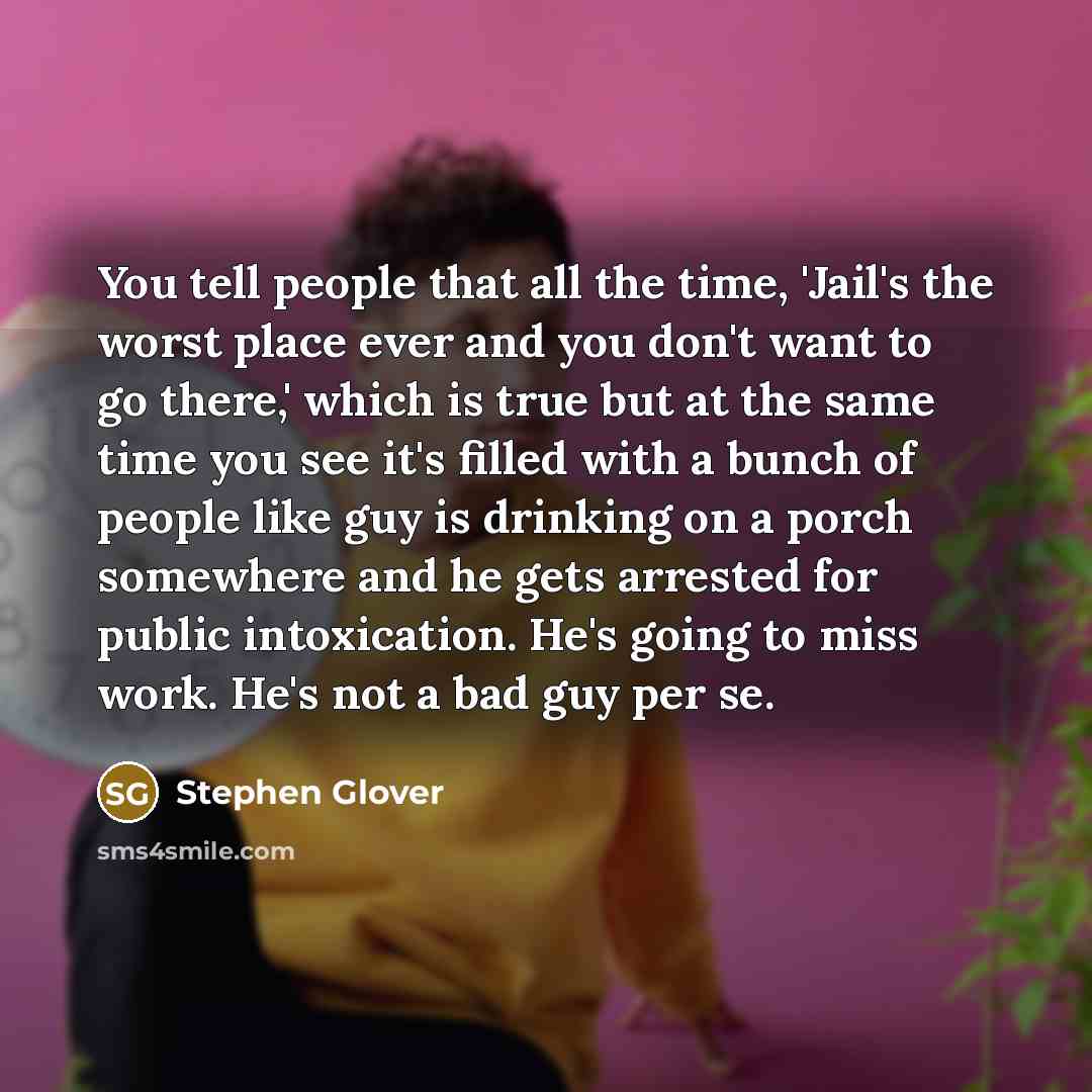“You tell people that all the time, 'Jail's the worst…” quote by Stephen Glover