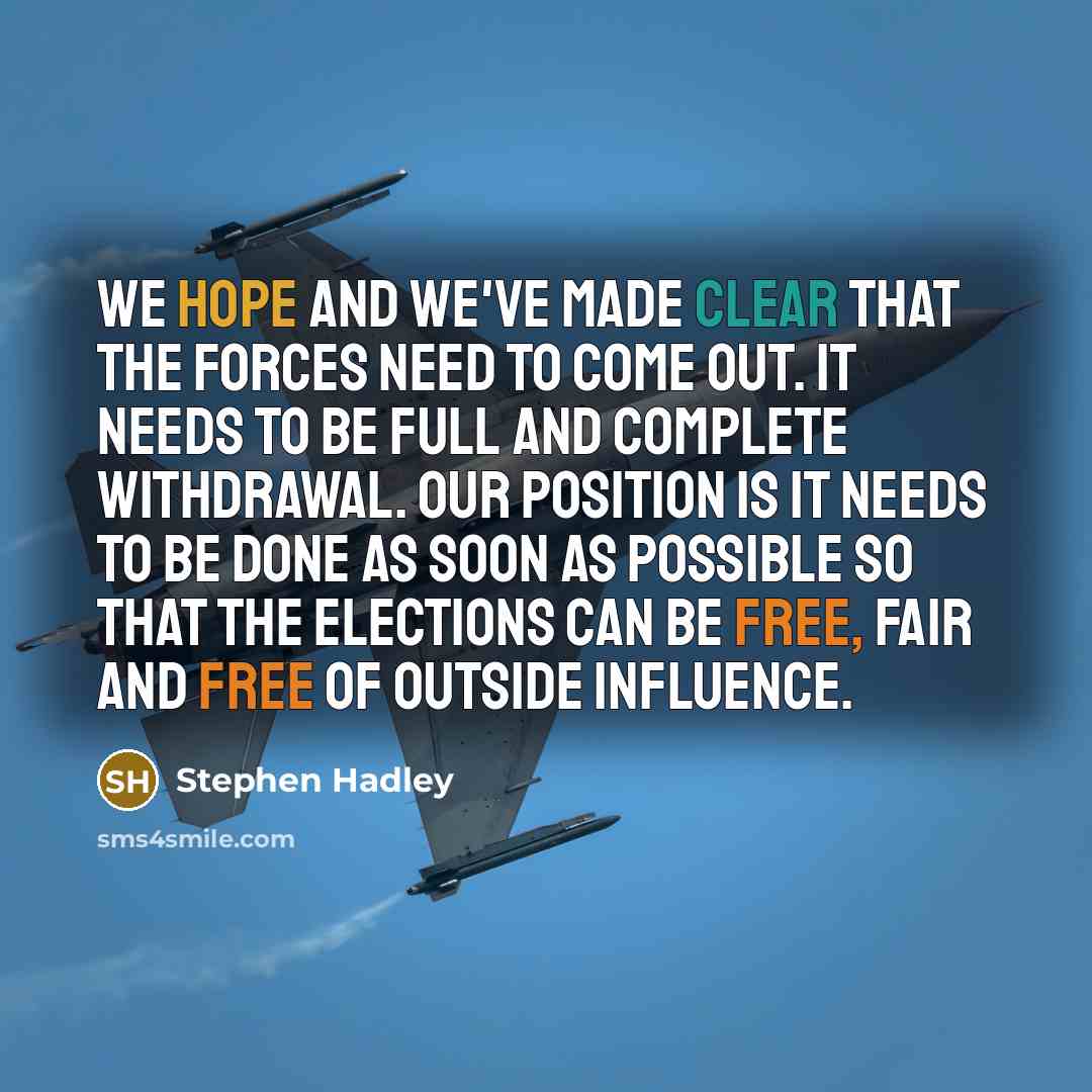 “We hope and we've made clear that the forces need…” quote by Stephen Hadley