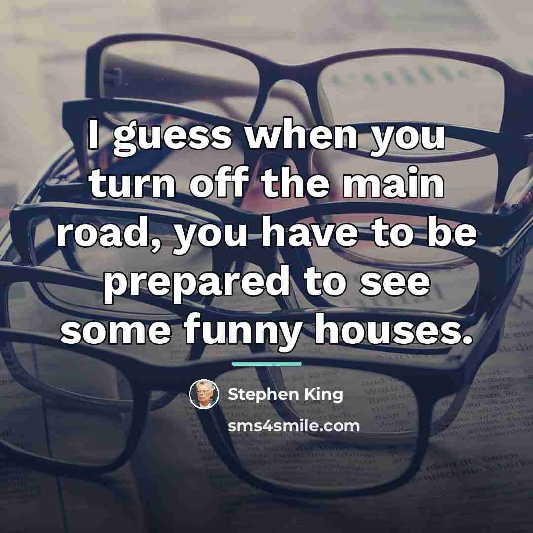 “I guess when you turn off the main road, you…” quote by Stephen King