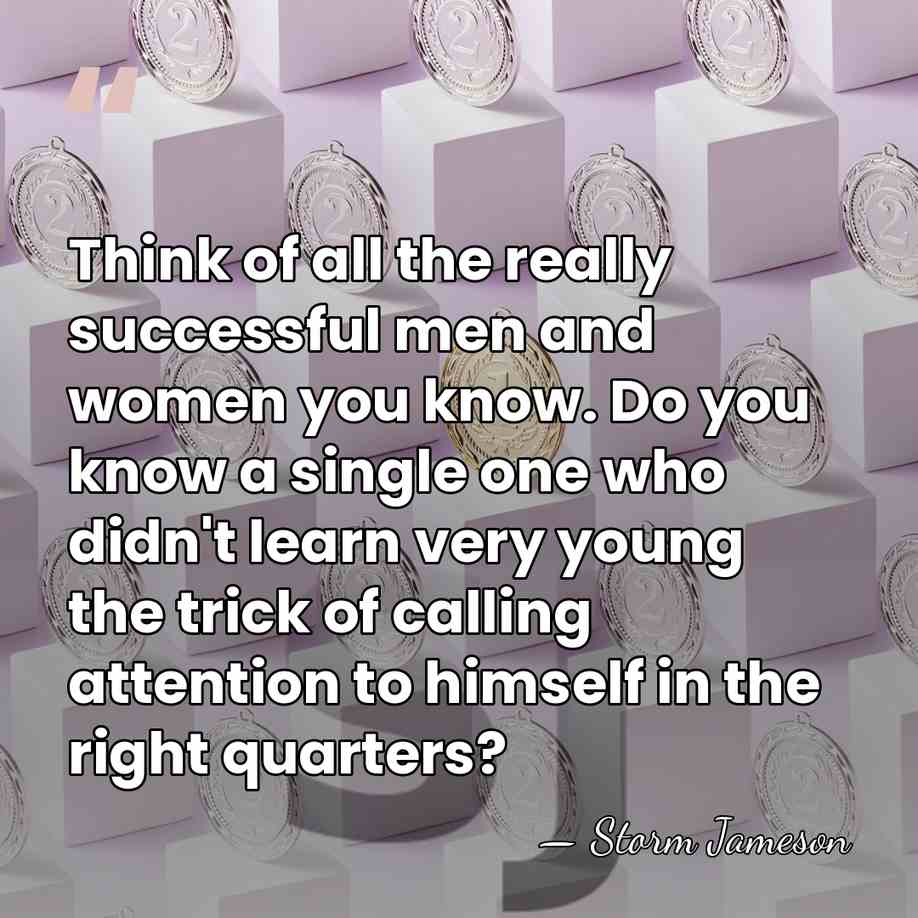 Think of all the really successful men and women you know. Do&hellip; - Storm Jameson