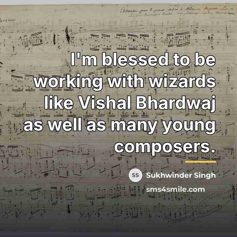 “I'm blessed to be working with wizards like Vishal Bhardwaj…” quote by Sukhwinder Singh