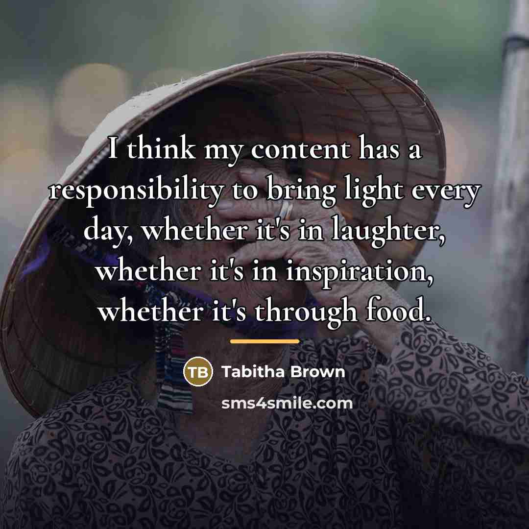 “I think my content has a responsibility to bring light…” quote by Tabitha Brown