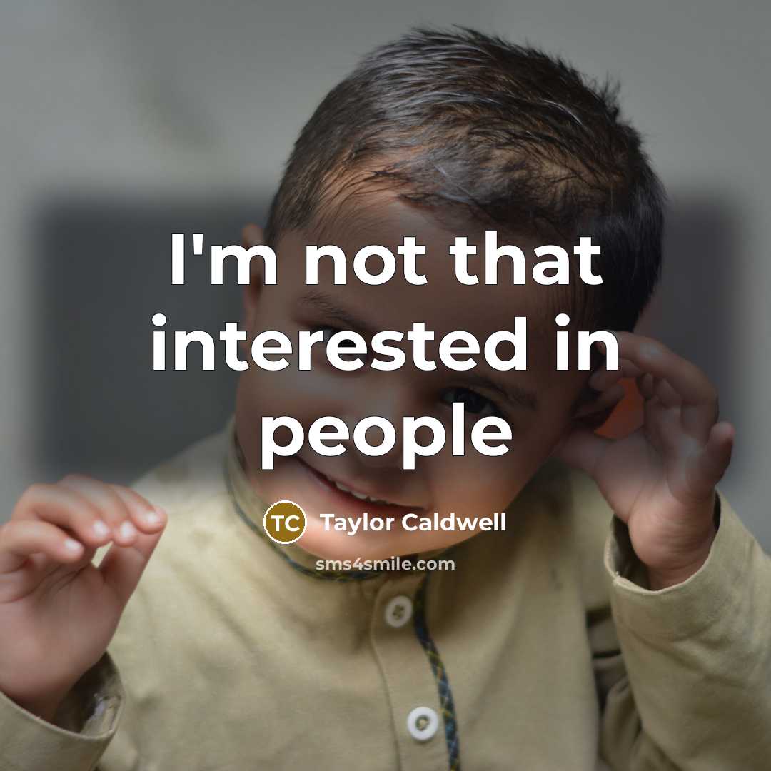 “I'm not that interested in people” quote by Taylor Caldwell