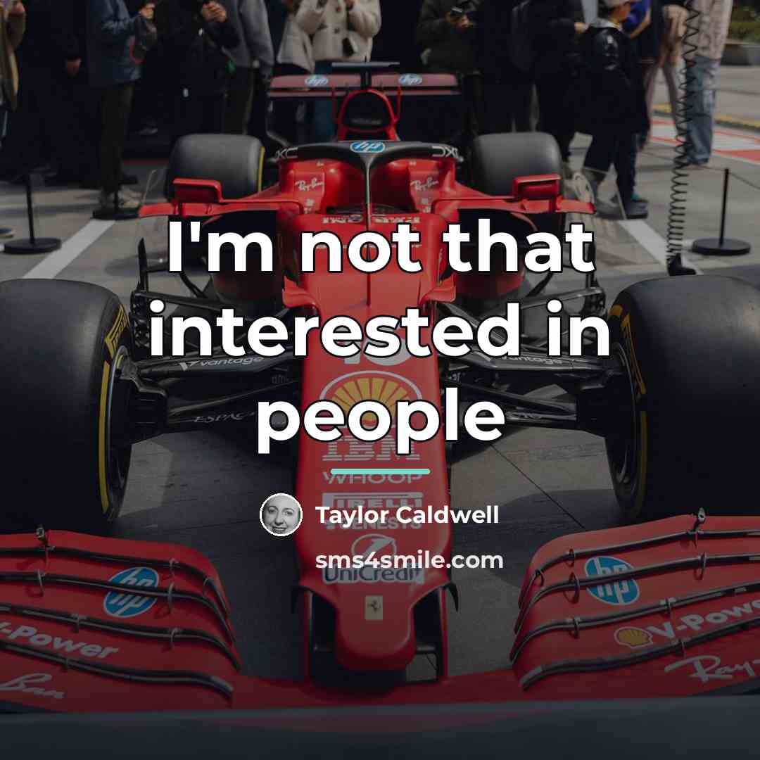 “I'm not that interested in people…” quote by Taylor Caldwell