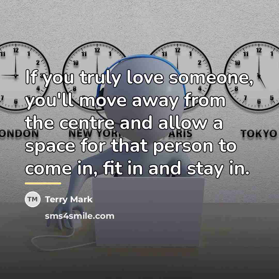 “If you truly love someone, you'll move away from the…” quote by Terry Mark