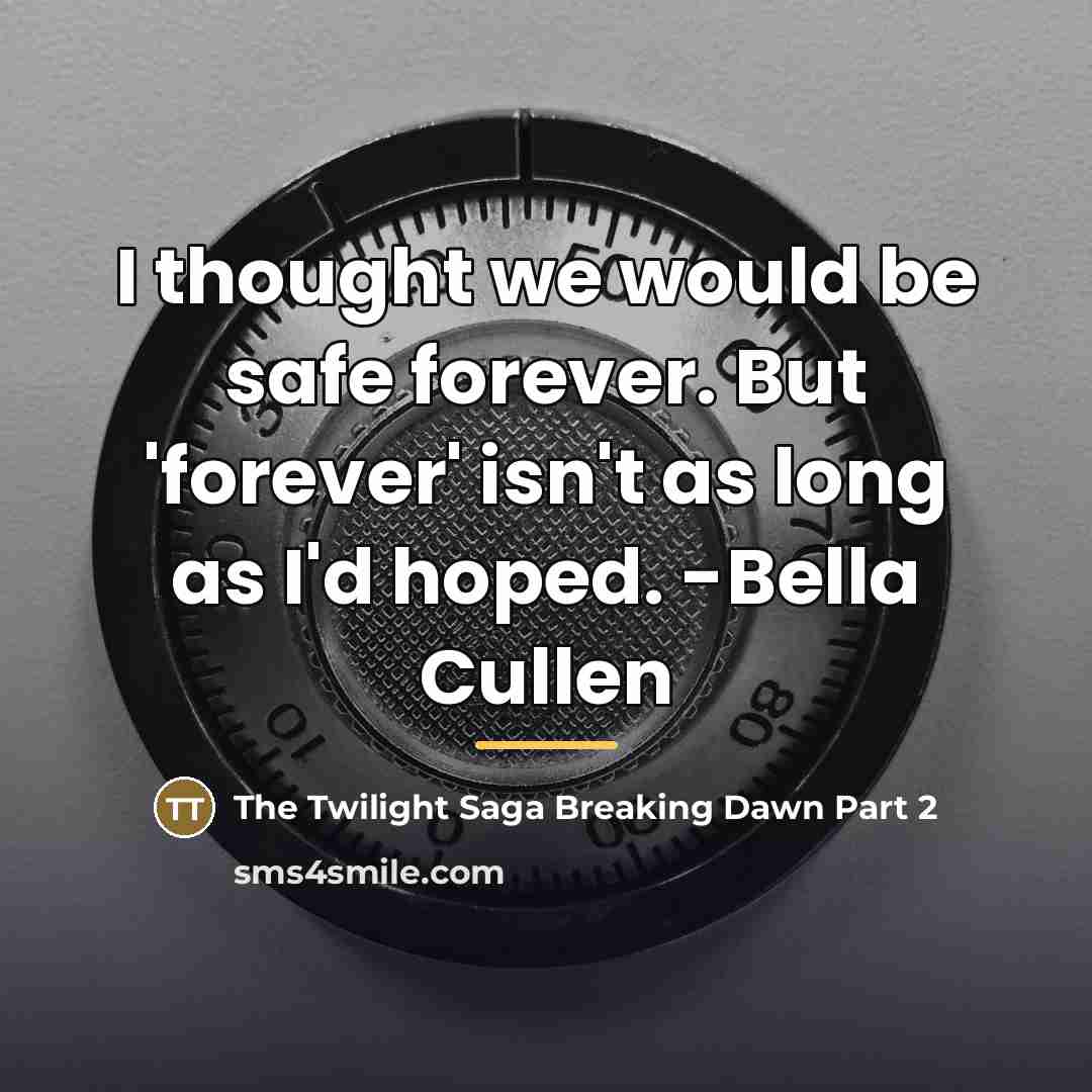 “I thought we would be safe forever. But 'forever' isn't…” quote by The Twilight Saga Breaking Dawn Part 2