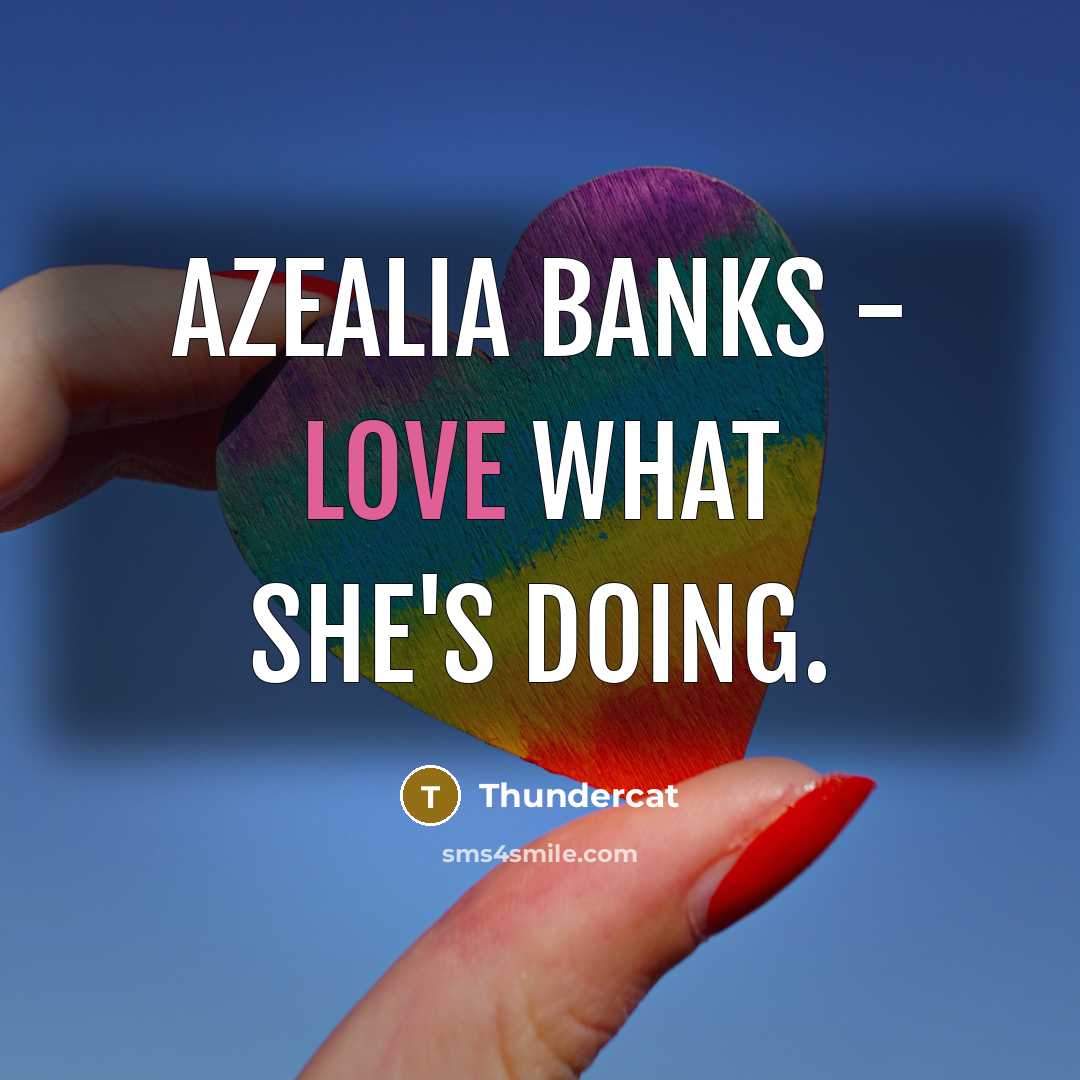 “Azealia Banks - love what she's doing.…” quote by Thundercat
