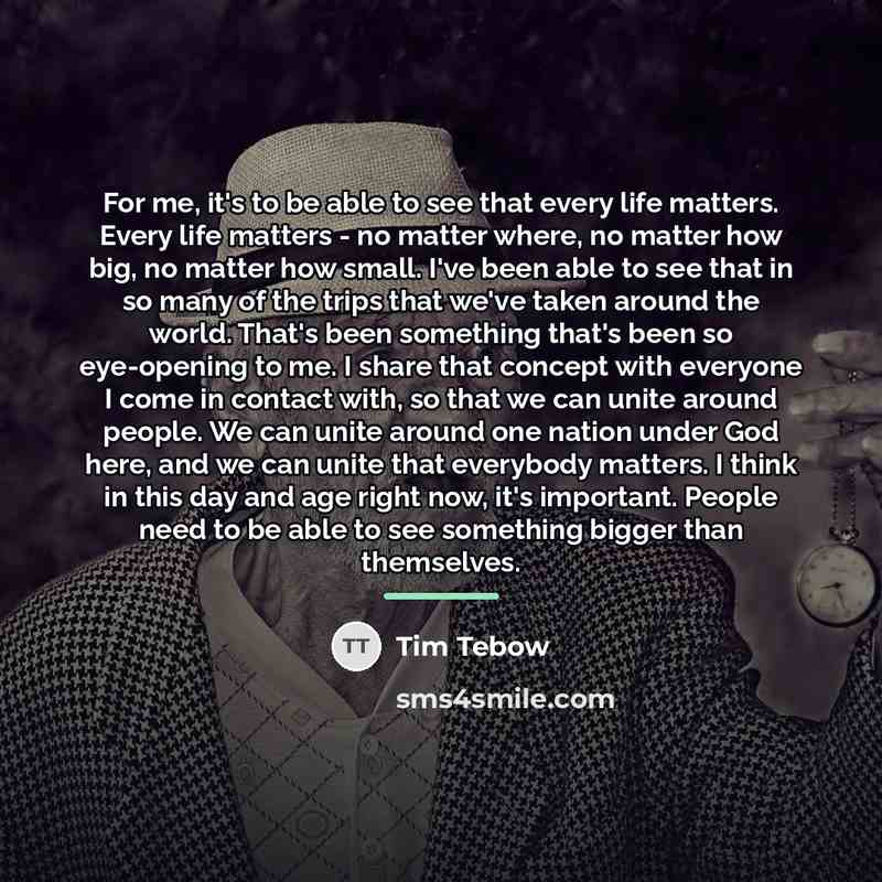 “For me, it's to be able to see that every…” quote by Tim Tebow