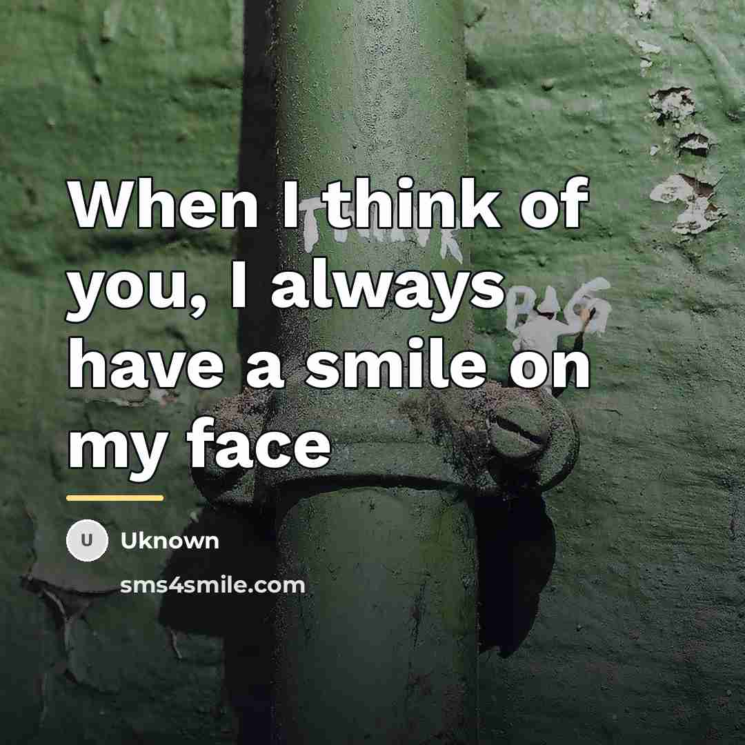 “When I think of you, I always have a smile…” quote by Uknown