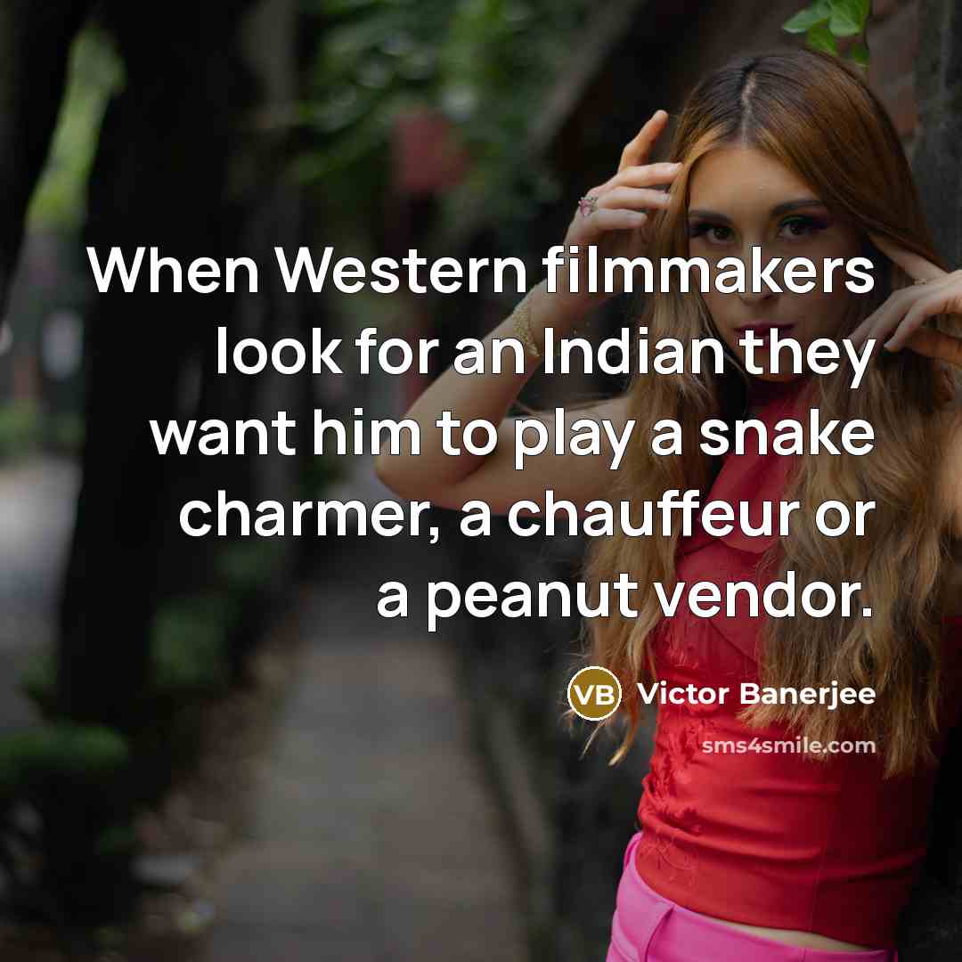 “When Western filmmakers look for an Indian they want him…” quote by Victor Banerjee