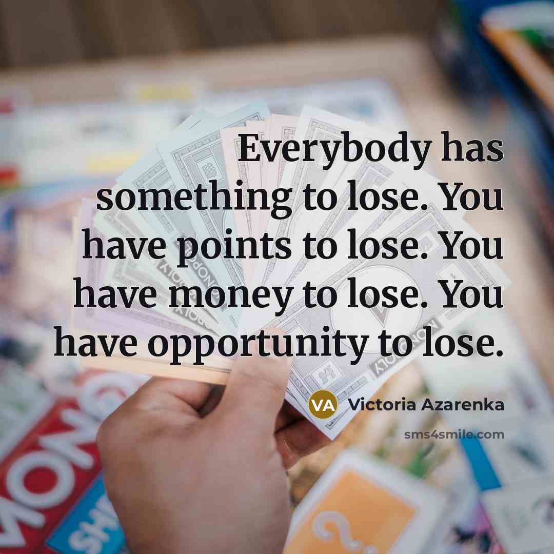 “Everybody has something to lose. You have points to lose.…” quote by Victoria Azarenka