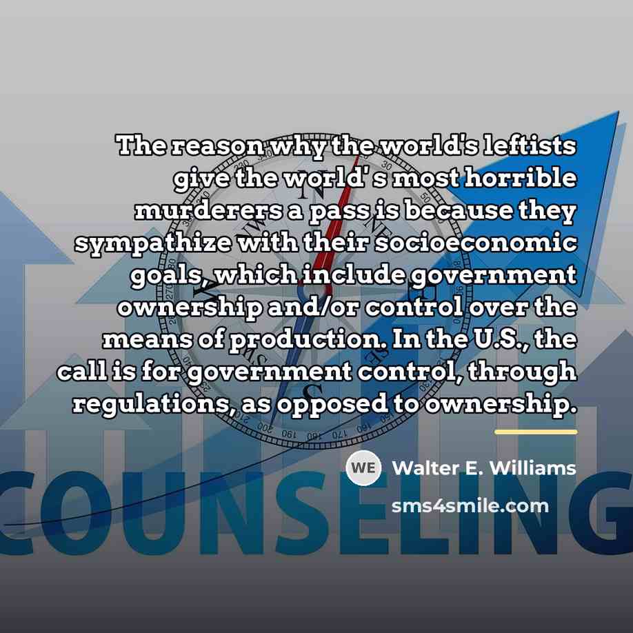 “The reason why the world's leftists give the world' s…” quote by Walter E. Williams