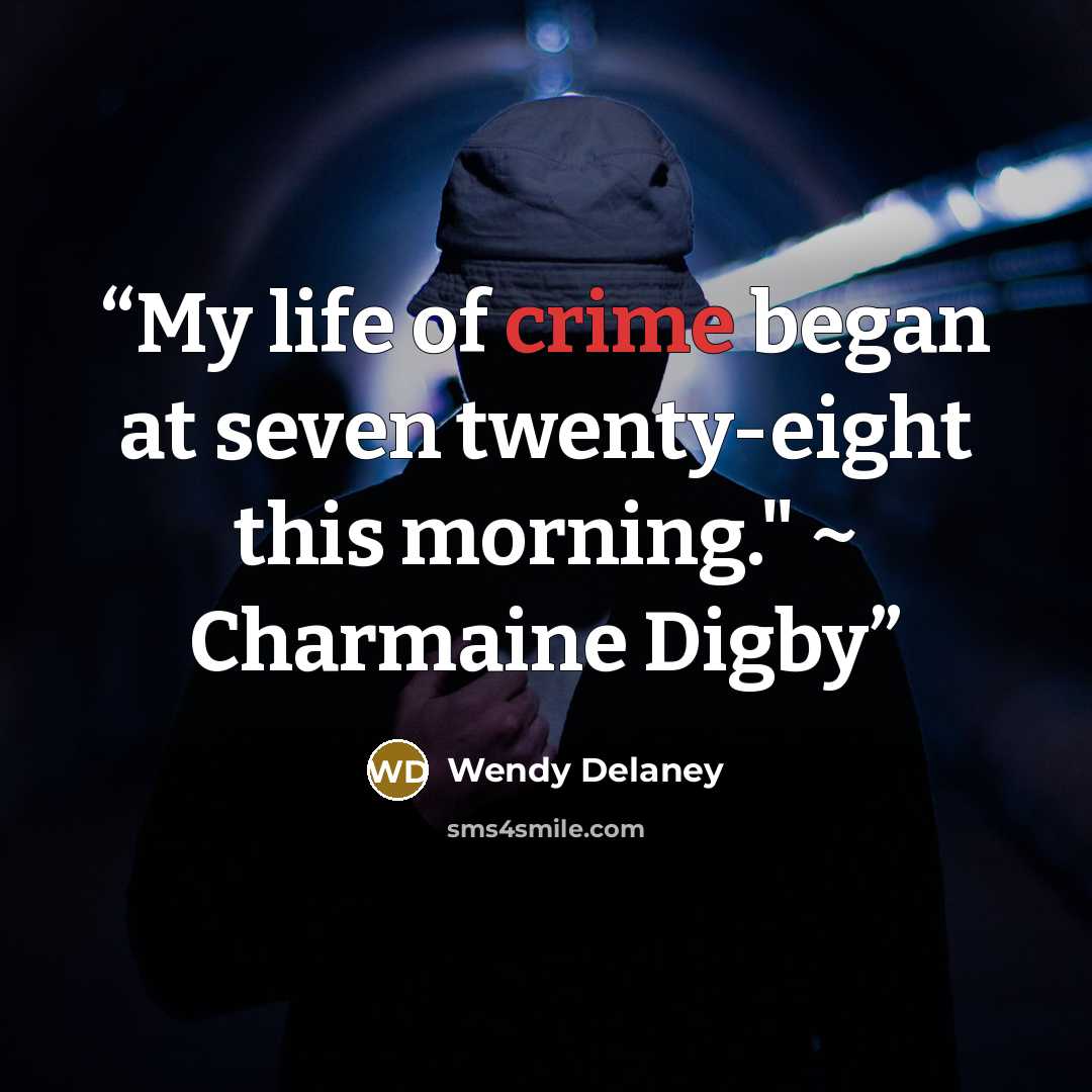 “My life of crime began at seven twenty-eight this morning." ~ Charmaine Digby” quote by Wendy Delaney