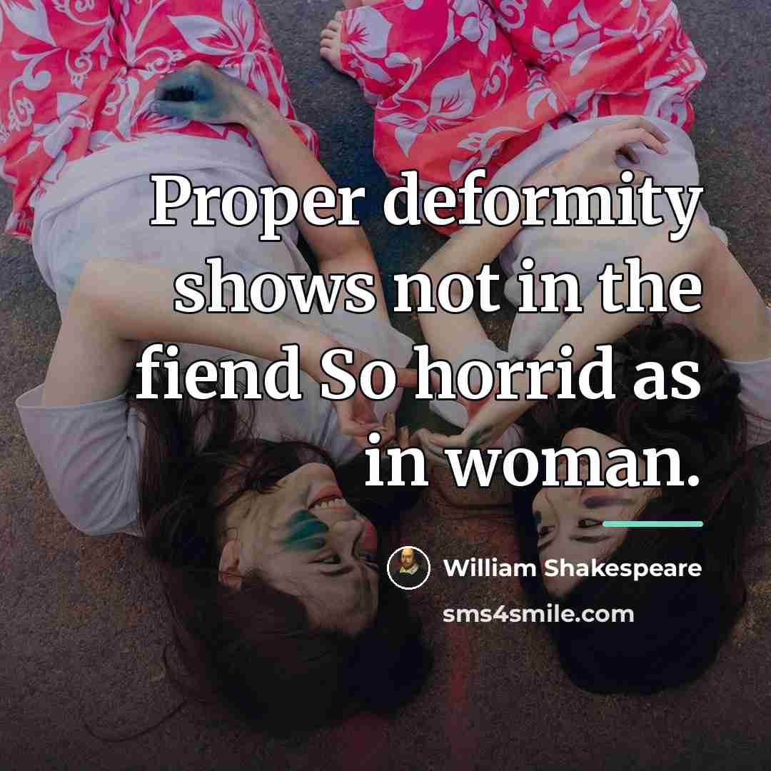 “Proper deformity shows not in the fiend So horrid as…” quote by William Shakespeare